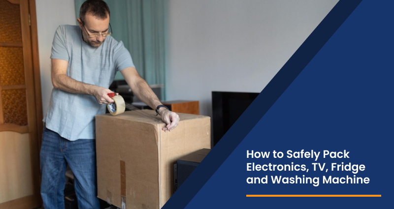 How to Safely Pack Electronics, TV, Fridge and Washing Machine