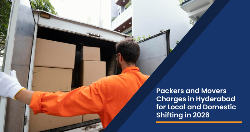 Packers and Movers Charges in Hyderabad for Local and Domestic Shifting in 2026