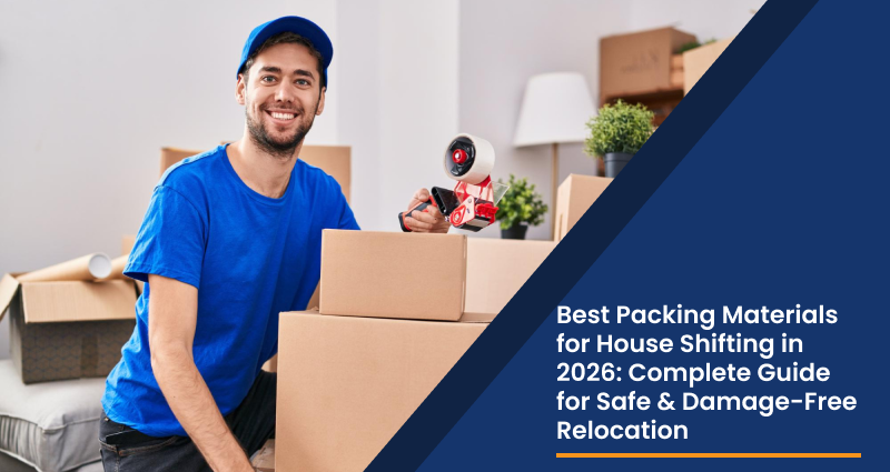 Best Packing Materials for House Shifting in 2026: Complete Guide for Safe & Damage-Free Relocation