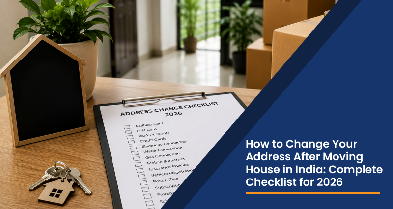 How to Change Your Address After Moving House in India: Complete Checklist for 2026