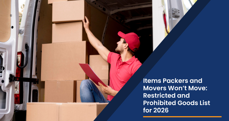 Items Packers and Movers Won’t Move: Restricted and Prohibited Goods List for 2026