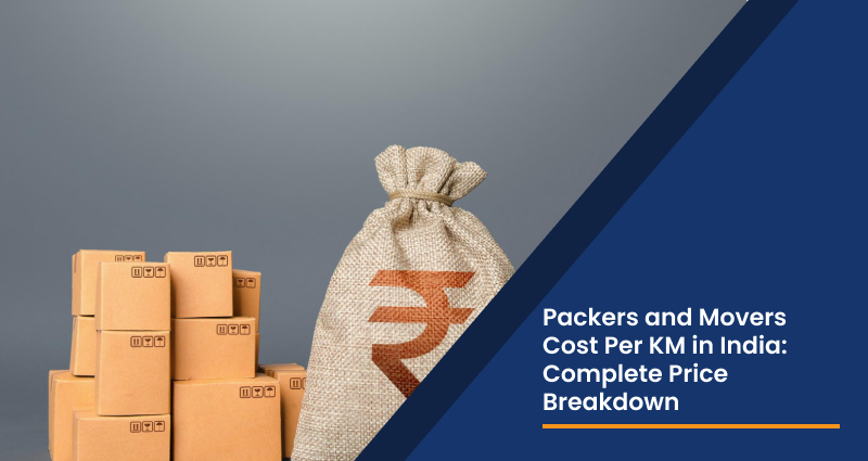 Packers and Movers Cost Per KM in India: Complete Price Breakdown