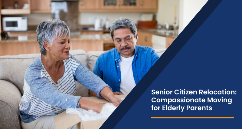 Senior Citizen Relocation: Compassionate Moving for Elderly Parents